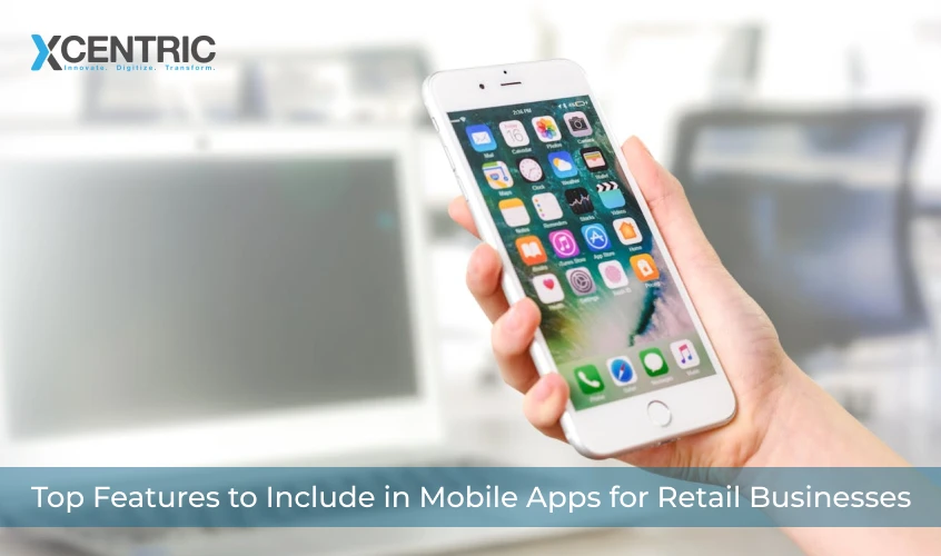 Top Features to Include in Mobile Apps for Retail Businesses