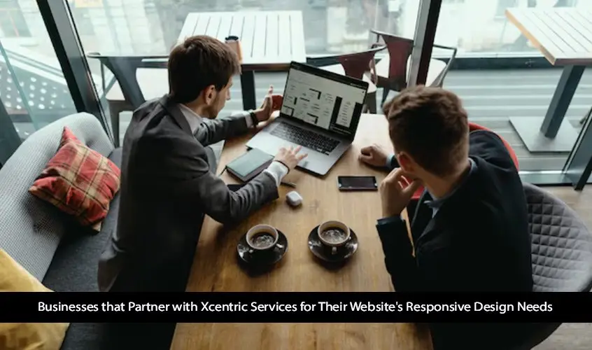 Businesses that Partner with Xcentric Services for Their Website's Responsive Design Needs