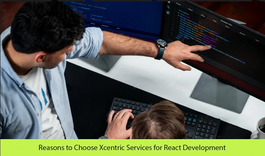 Reasons to Choose Xcentric Services for React Development