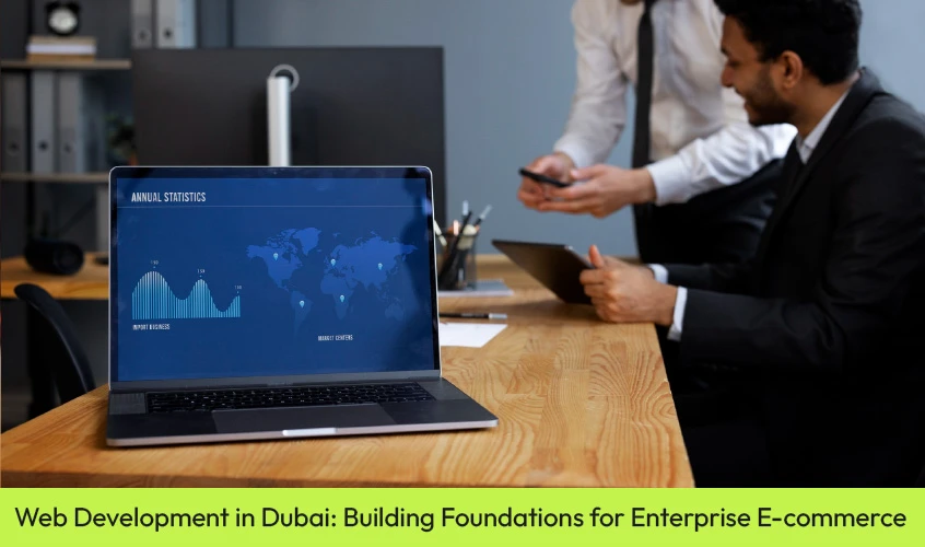 Web Development in Dubai Building Foundations for Enterprise E-commerce
