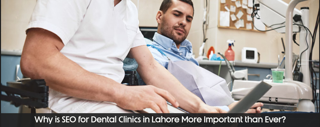 Why is SE for Dental Clinics in Lahore More Important than Ever_